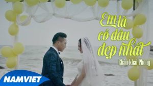 Em Là Cô Dâu Đẹp Nhất - Châu Khải Phong