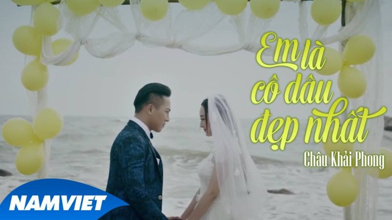 Em Là Cô Dâu Đẹp Nhất - Châu Khải Phong