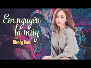 Em Nguyện Là Mây - Wendy Thảo