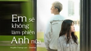 Em Sẽ Không Làm Phiền Anh Nữa - Huyền Trang Lux