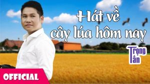 Hát Về Cây Lúa Hôm Nay - Trọng Tấn