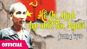 Hồ Chí Minh đẹp nhất tên Người - Trung Kiên