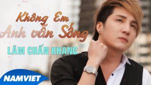 Không Em Anh Vẫn Sống - Lâm Chấn Khang