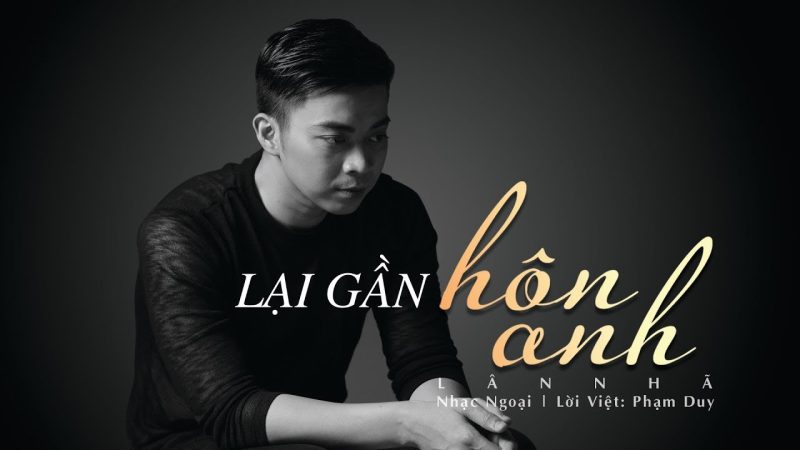 Lại Gần Hôn Anh - Lân Nhã