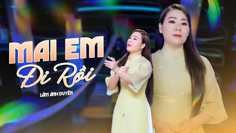 Mai Em Đi Rồi - Lâm Ánh Duyên