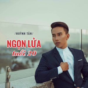 Ngọn lửa tuổi 20 - Huỳnh Tân