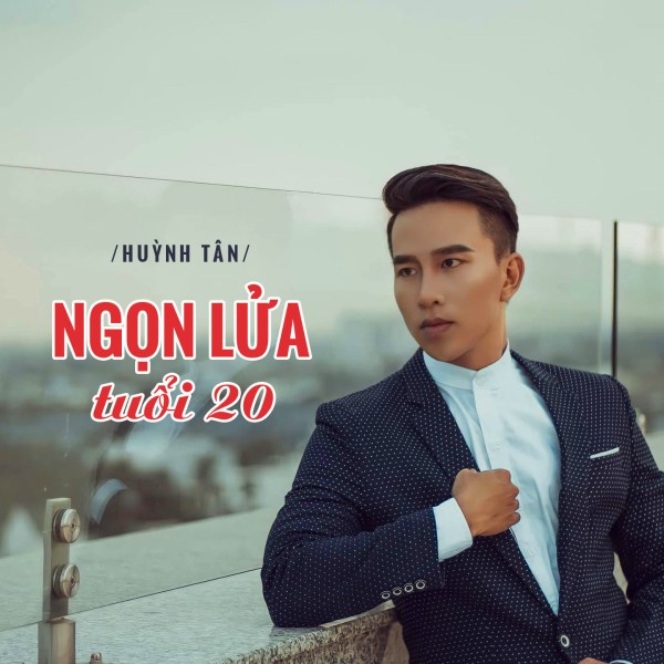 Ngọn lửa tuổi 20 - Huỳnh Tân