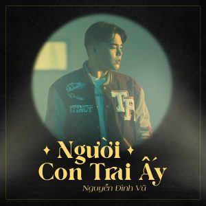 Người Con Trai Ấy - Nguyễn Đình Vũ