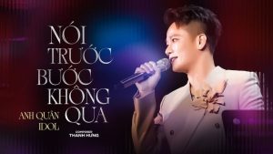 Nói Trước Bước Không Qua - Anh Quân Idol