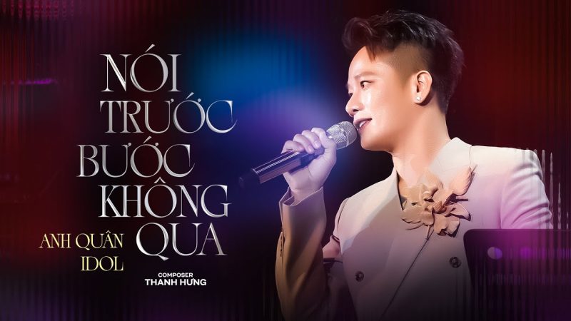 Nói Trước Bước Không Qua - Anh Quân Idol