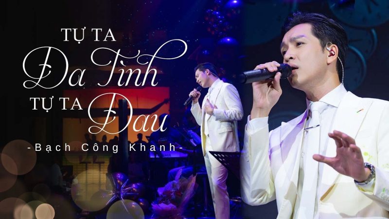 Tự Ta Đa Tình Tự Ta Đau - Bạch Công Khanh