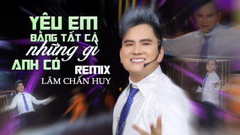 Yêu Em Bằng Tất Cả Những Gì Anh Có - Lâm Chấn Huy