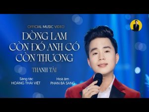Dòng Lam Còn Đó Anh Có Còn Thương - Thanh Tài