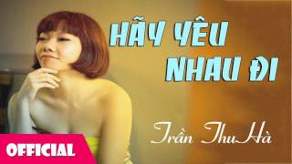 Hãy Yêu Nhau Đi - Hà Trần