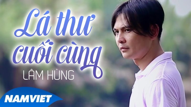 Lá Thư Cuối Cùng - Lâm Hùng