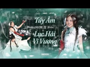 Mashup Túy Âm x Lục Hải Vi Vương - Phương Mỹ Chi