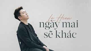 Ngày Mai Sẽ Khác - Lê Hiếu