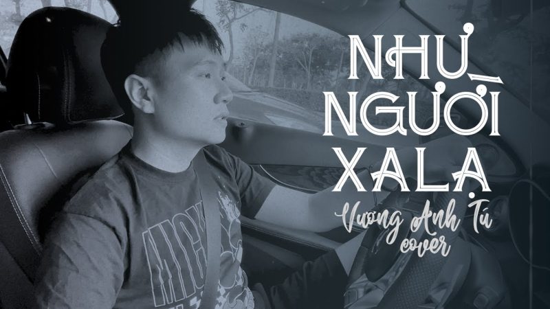 Như Người Xa Lạ - Vương Anh Tú