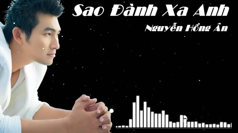 Sao Đành Xa Anh - Nguyễn Hồng Ân