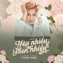 Yêu Nhiều Ghen Nhiều - Thanh Hưng